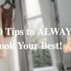 10 Tips to ALWAYS Look Your Best