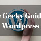The Geeky Guide to WordPress – The Beginning