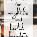 GREEN TEA FOR WEIGHT LOSS AND HEALTH BENEFITS