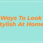 How To Dress Stylish At Home | 6 Ways!