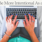 How To Be More Intentional As a Blogger