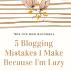 5 Blogging Mistakes I Make Because I’m Lazy