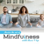 Master the Art of Mindfulness with these 9 Tips