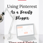 Using Pinterest as a Beauty Blogger: Tips and Tricks For Beginners