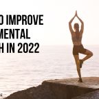 How To Improve Your Mental Health In 2022